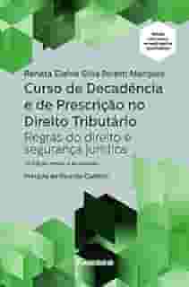 Curso de Decadência e de Prescrição no Direito Tributário: Regras do Direito e Segurança Jurídica