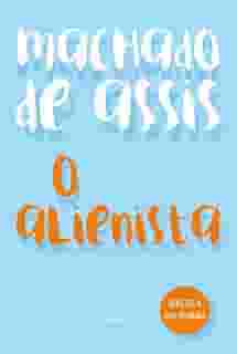 O Alienista - Machado de Assis