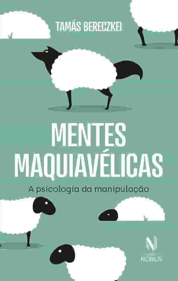 Mentes maquiavélicas: A psicologia da manipulação