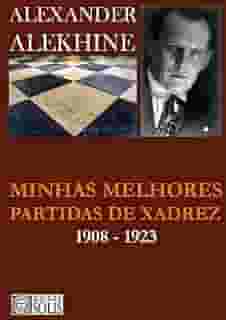 Minhas Melhores Partidas de Xadrez: 1908-1923