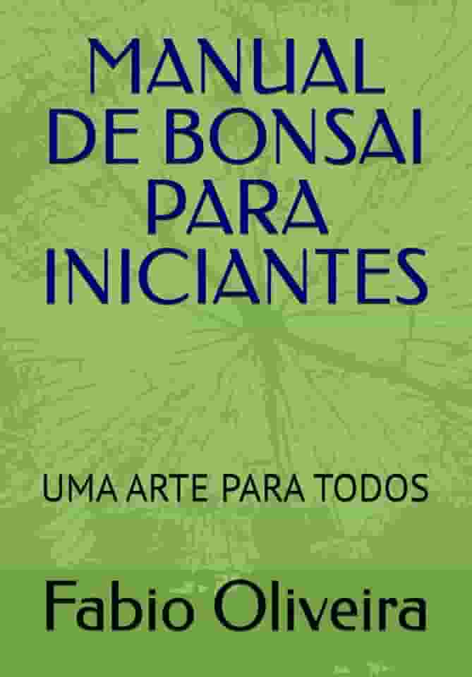 MANUAL DE BONSAI PARA INICIANTES: UMA ARTE PARA TODOS (Portuguese Edition)