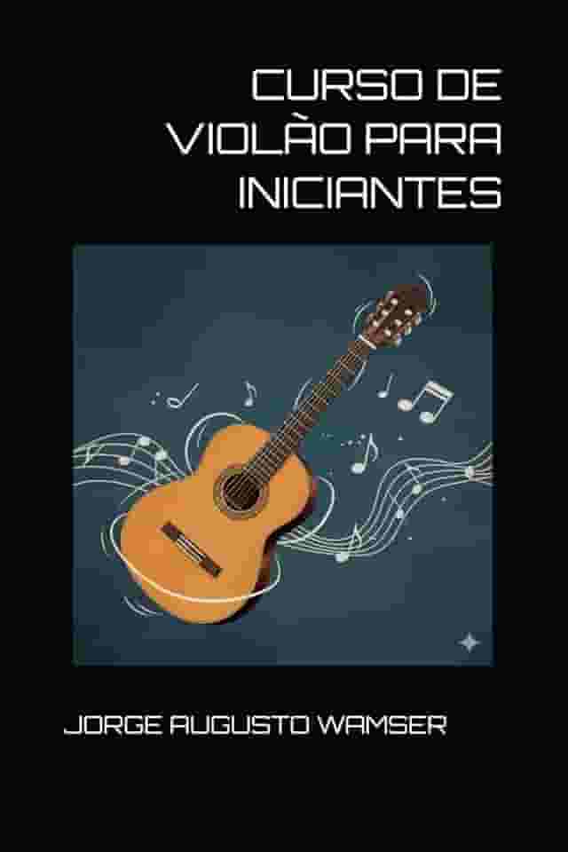 CURSO DE VIOLÃO PARA INICIANTES (Portuguese Edition)