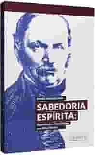 Sabedoria Espírita: Aprendendo a Viver Melhor com Allan Kardec