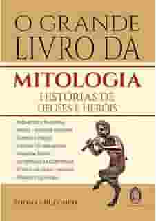 O Grande Livro da Mitologia: Histórias de Deuses e Heróis
