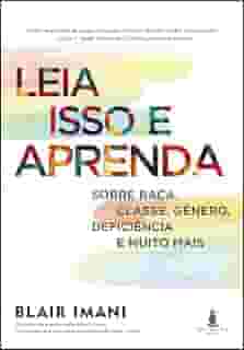 Leia Isso e Aprenda: Sobre Raça, Classe, Gênero, Deficiência e Muito Mais