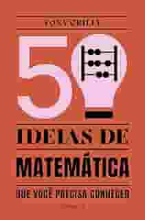 50 ideias de matemática: que você precisa conhecer