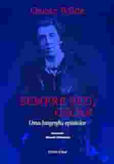 Sempre seu, Oscar: uma biografia epistolar