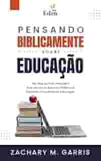Pensando Biblicamente Sobre Educação