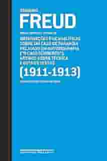 Freud (1911-1913) - Obras completas volume 10: Observações psicanalíticas sobre um caso de paranoia relatado em autobiografia ('O caso Schreiber'), artigos sobre técnica e outros textos