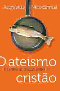 O ateísmo cristão e outras ameaças à Igreja