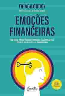 Emoções financeiras: Um guia para transformar a sua relação com o dinheiro em liberdade