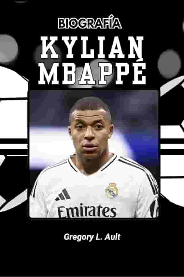 BIOGRAFÍA DE KYLIAN MBAPPÉ : Cómo redefinió la ambición, la velocidad y el éxito (Born to Play: Modern Football Icons) (Spanish Edition)