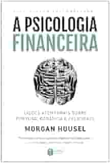 A psicologia financeira: lições atemporais sobre fortuna, ganância e felicidade