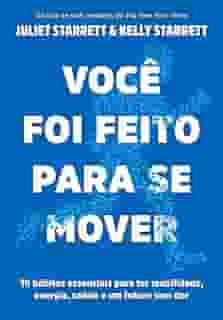 Você foi feito para se mover: 10 hábitos essenciais para ter mobilidade, energia, saúde e um futuro sem dor