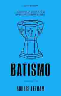 Tudo que o Cristão Precisa Saber Sobre Batismo: a água que une