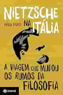 Nietzsche na Itália: A viagem que mudou os rumos da filosofia