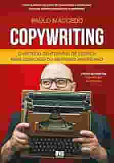 Copywriting - Volume 1: O Método Centenário de Escrita Mais Cobiçado do Mercado Americano