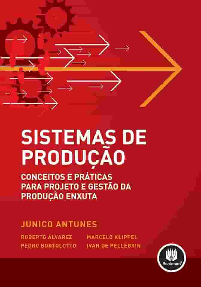 Sistemas de Produção: Conceitos e Práticas para Projeto e Gestão da Produção Enxuta
