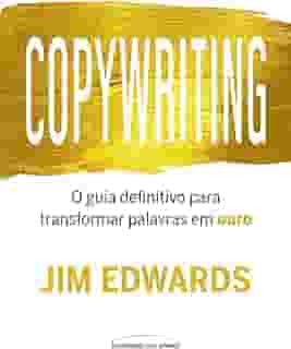 Copywriting: O guia definitivo para transformar palavras em ouro