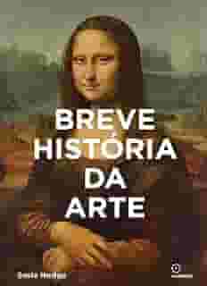 Breve historia da Arte: Um guia de bolso para os principais gêneros, obras, temas e técnicas