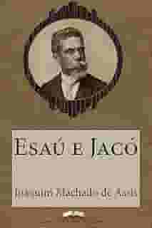 Esaú e Jacó (Edição Especial Ilustrada): Com biografia do autor e índice activo (Grandes Clássicos Luso-Brasileiros Livro 16)
