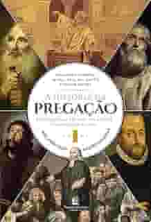 A história da pregação (volume 1): Dos apóstolos aos revivalistas