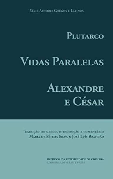 Vidas Paralelas – Alexandre e César (Autores Gregos e Latinos) (Portuguese Edition)