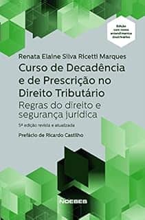Curso de Decadência e de Prescrição no Direito Tributário: Regras do Direito e Segurança Jurídica
