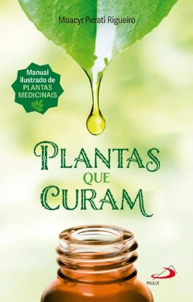 Plantas que Curam - 2ª Edição: Manual Ilustrado de Plantas Medicinais