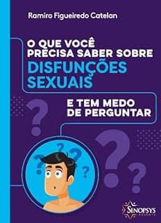 O que Você Precisa Saber Sobre Disfunções Sexuais e tem Medo de Perguntar