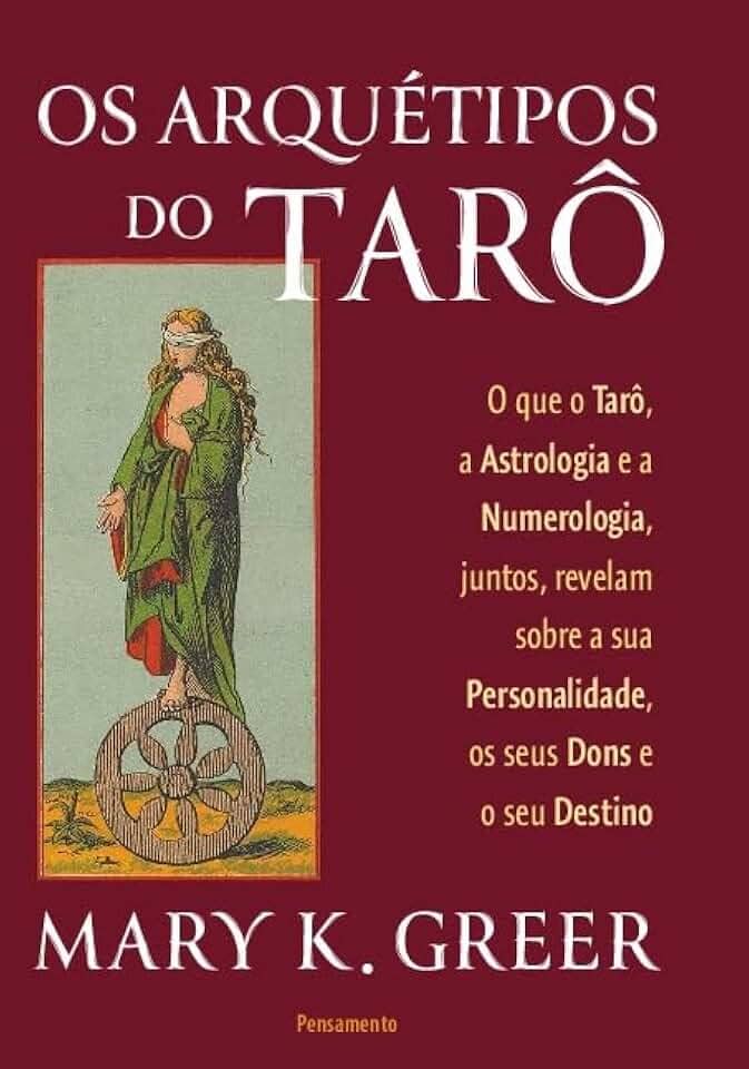 Os Arquétipos do Tarô: O que o Tarô, a Astrologia e a Numerologia, Juntos, Revelam Sobre a sua Personalidade, os Seus Dons e o seu Destino
