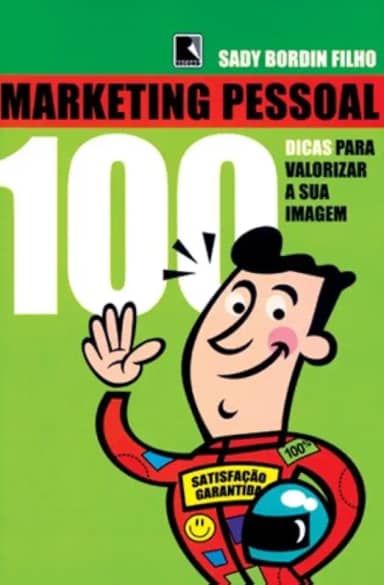 Marketing Pessoal. 100 Dicas Para Melhorar Sua Imagem