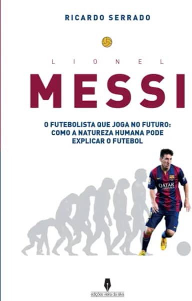 Lionel Messi: o futebolista que joga no futuro: como a natureza humana pode explicaar o futebol (Portuguese Edition)