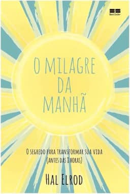 O milagre da manhã: O segredo para transformar sua vida (antes das 8 horas)