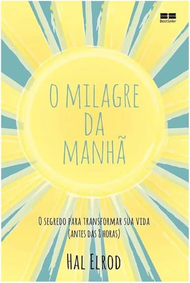 O milagre da manhã: O segredo para transformar sua vida (antes das 8 horas)