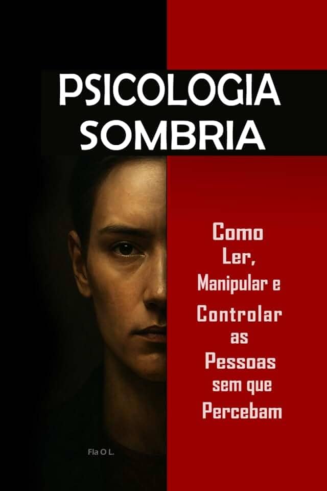 Psicologia Sombria: Como Ler, Manipular e Controlar as Pessoas sem que Percebam: Domine a manipulação mental, o controle emocional, a persuasão, a ... PNL e técnicas secretas (Portuguese Edition)
