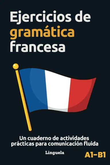 Ejercicios de gramática francesa: Un cuaderno de actividades prácticas para comunicación fluida (French Edition)