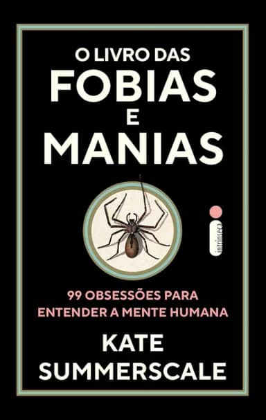 O livro das fobias e manias: 99 obsessões para entender a mente humana