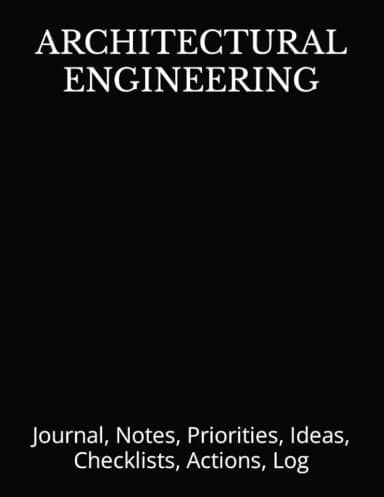 ARCHITECTURAL ENGINEERING: Journal, Notes, Priorities, Ideas, Checklists, Actions, Log: Tool for Daily Goal Setting Tracker Planner | Time Management ... for Meetings Productivity to do list notebook