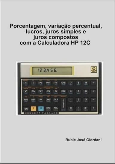 Porcentagem, Variacao Percentual, Lucros, Juros Simples e Juros Compostos com a Calculadora Hp 12C