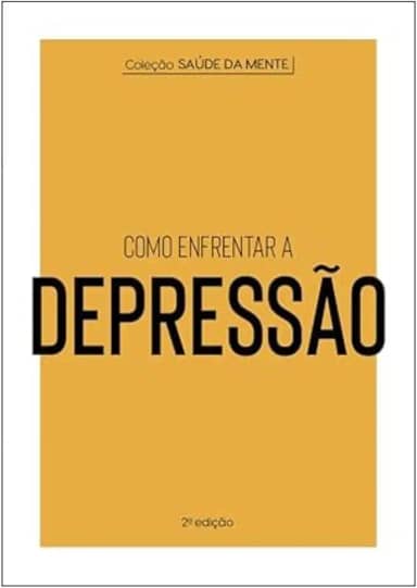 Coleção Saúde da Mente - Como enfrentar a Depressão