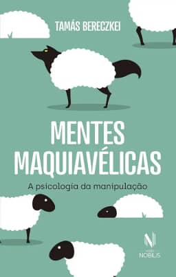 Mentes maquiavélicas: A psicologia da manipulação
