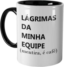 Caneca Lágrimas da Minha Equipe, Mentira é Café