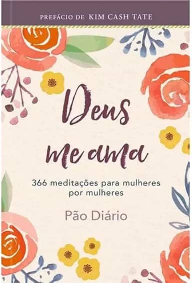Devocional Deus me ama: 366 meditações para mulheres por mulheres: Um ano de devocionais de mulher para mulher
