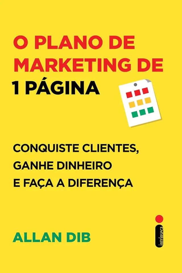 O plano de marketing de 1 página: Conquiste clientes, ganhe dinheiro e faça a diferença
