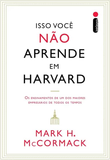 Isso você não aprende em Harvard: Os ensinamentos de um dos maiores empresários de todos os tempos