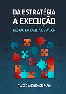 Da Estratégia À Execução: Gestão Da Cadeia De Valor