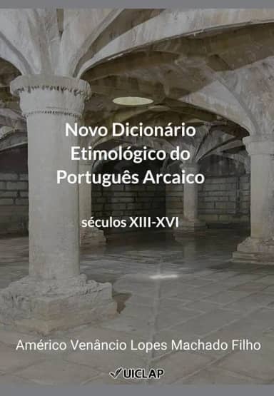 Novo Dicionário Etimológico do Português Arcaico: Séculos XIII-XVI