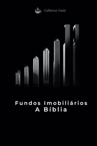 Fundos Imobiliários A Bíblia: Tudo sobre Fundos Imobiliários: 1