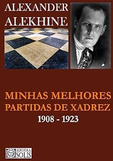Minhas Melhores Partidas de Xadrez: 1908-1923